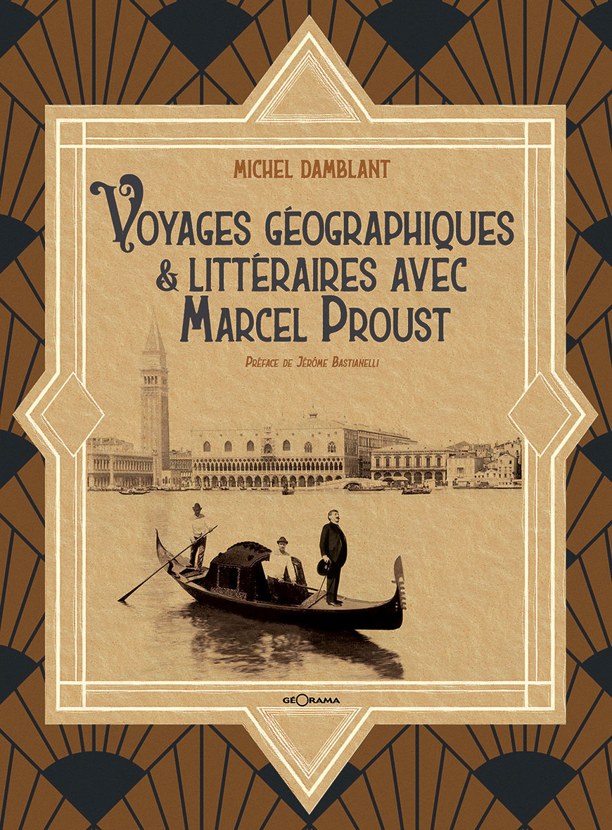 VOYAGES GEOGRAPHIQUES & LITTERAIRES AVEC MARCEL PROUST -  MICHEL DAMBLANT - GEORAMA