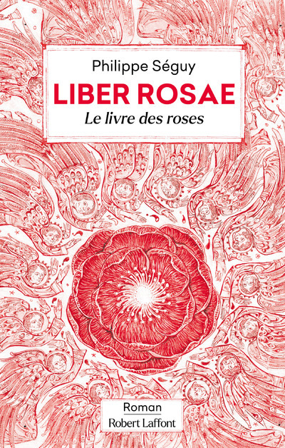 Liber Rosae - Le Livre des roses - Philippe Séguy, Laurent Gapaillard - ROBERT LAFFONT