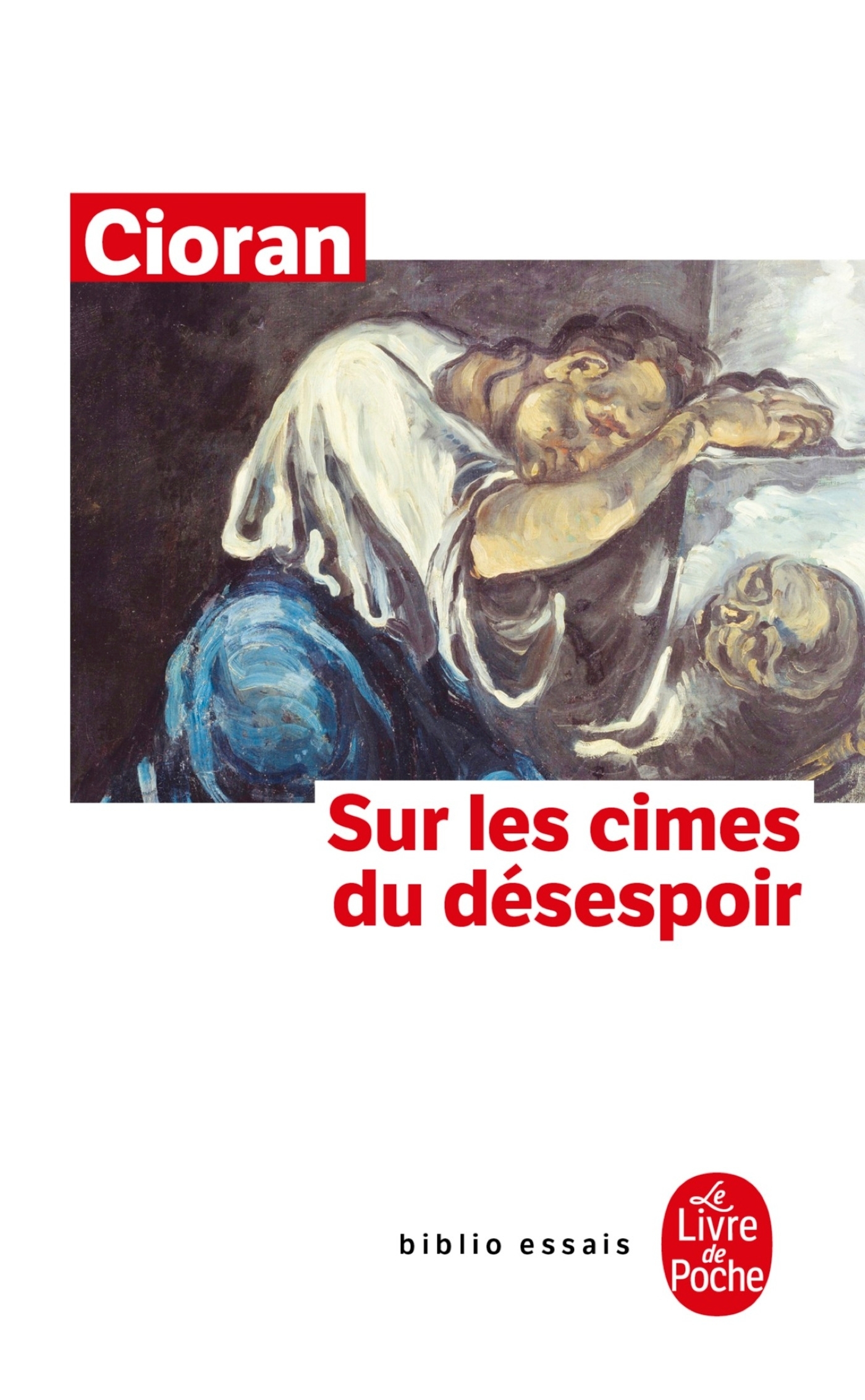 Sur les cimes du désespoir - Emile-Michel Cioran - LGF