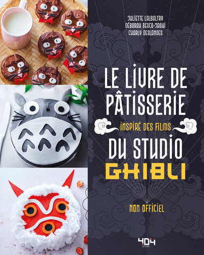 Le livre de pâtisserie inspiré des films du Studio Ghibli - Juliette Lalbaltry, Déborah Besco-Jaoui, Charly DESLANDES - 404 EDITIONS