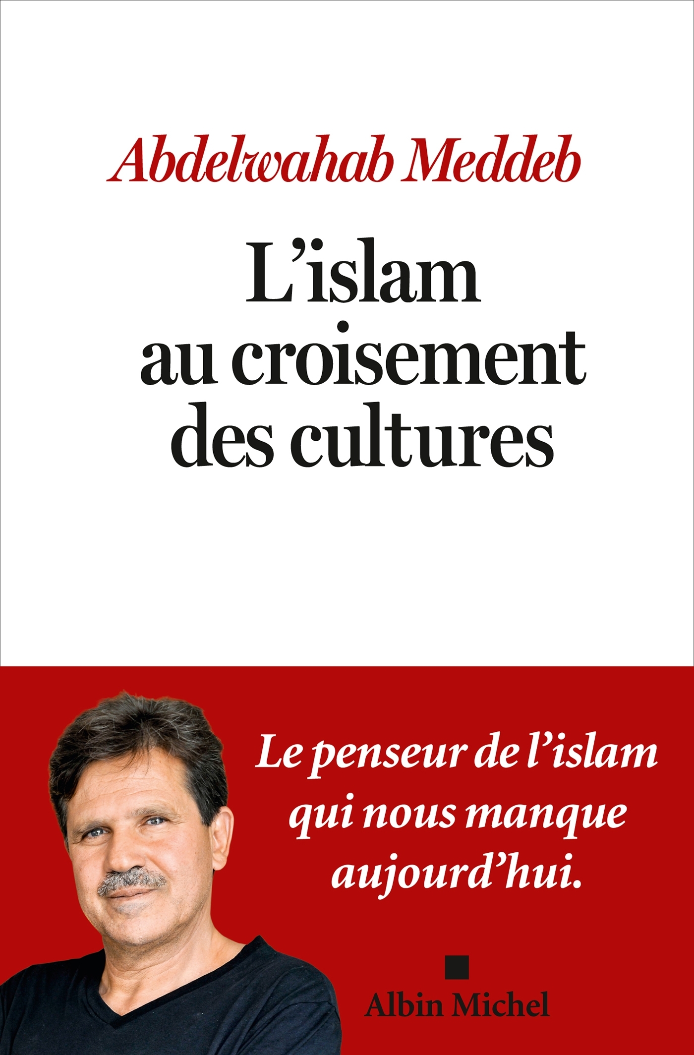 L'Islam au croisement des cultures - Abdelwahab Meddeb - ALBIN MICHEL L'Islam au croisement des cultures - Abdelwahab Meddeb - ALBIN MICHEL
