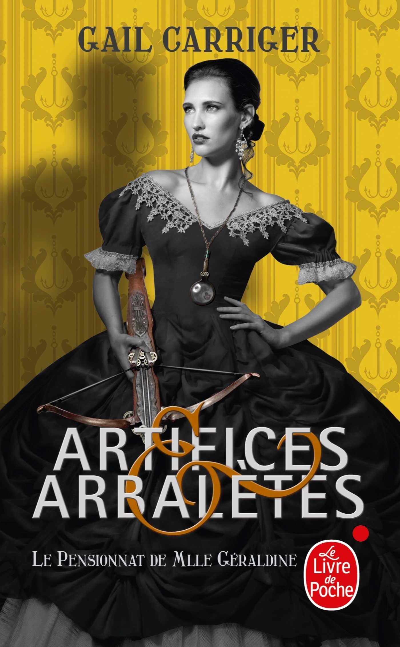 Artifices & Arbalètes (Le Pensionnat de Mlle Géraldine, Tome 4) ) - Gail Carriger - LGF