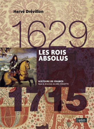 Les Rois absolus (1629-1715) - Hervé Drévillon, Joël Cornette - BELIN