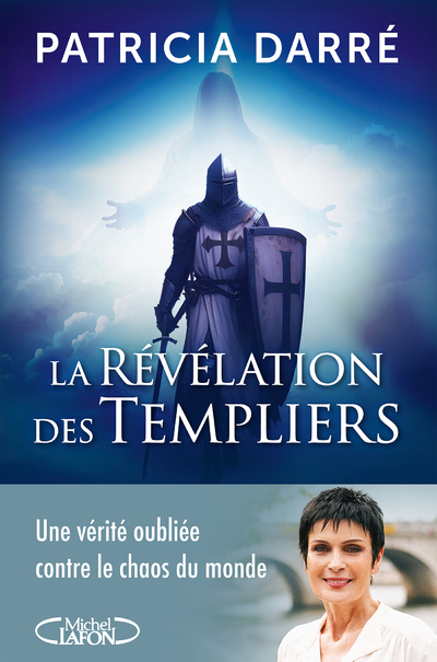 La révélation des templiers - Tome 2 Une vérité oubliée contre le chaos du monde - Patricia Darré - MICHEL LAFON