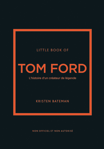 Little book of Tom Ford - L'histoire d'un créateur de légende - Kristen  Bateman, Véronique Valentin - PLACE VICTOIRES