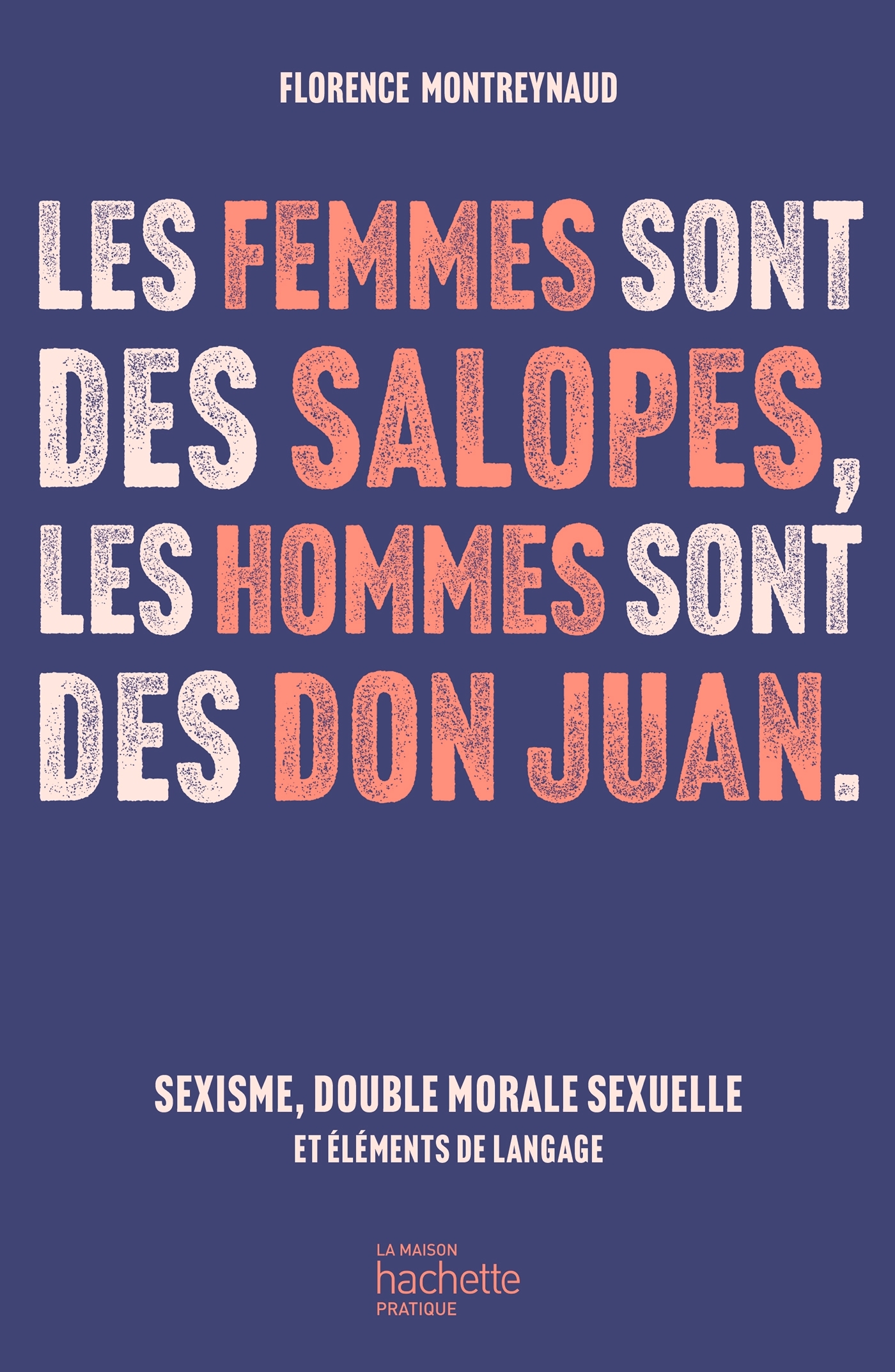 Les femmes sont des salopes, les hommes sont des Don Juan - Florence Montreynaud - HACHETTE PRAT