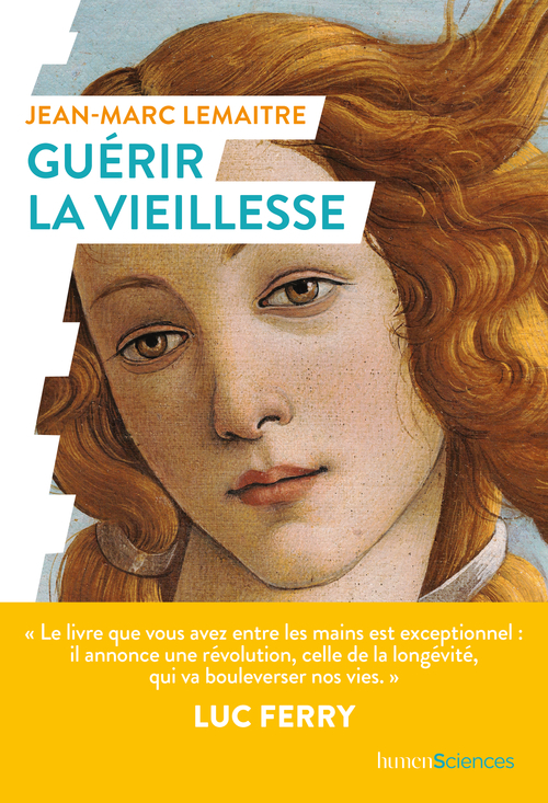 Guérir la vieillesse - Jean-Marc LEMAITRE, Luc Ferry - HUMENSCIENCES