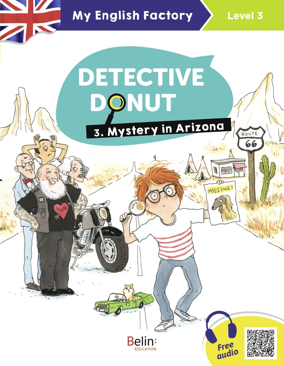 My English Factory - Detective Donut 3. Mystery in Arizona (Level 3) - Isabelle Garnier, Séraphine Lansonneur, Sarah Bisson, Eglantine Ceulemans - BELIN EDUCATION