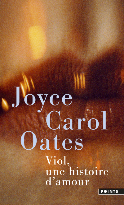 Viol, une histoire d'amour - Joyce Carol Oates - POINTS