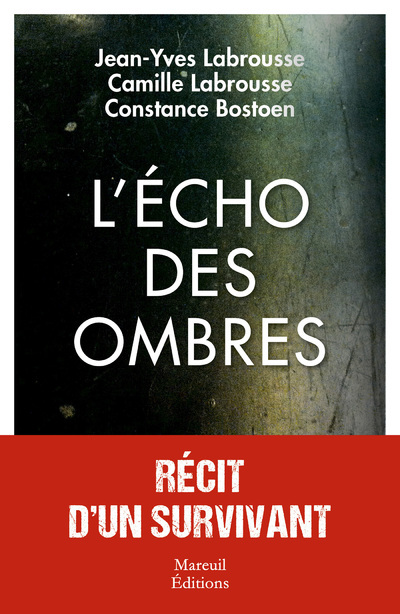 L'écho des ombres, récit d'un survivant - Camille Moore, Constance Bostoen, Camille Labrousse, Jean-Yves Labrousse - MAREUIL EDITION