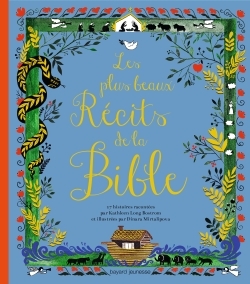 Les plus beaux récits de la Bible - Samir Senoussi, Kathleen Bostrom, Dinara Mirtalipova - BAYARD JEUNESSE