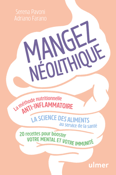 Mangez néolithique - La méthode nutritionnelle anti-inflammatoire - Adriano Farano, Serena Pavoni - ULMER