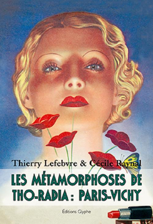 Les métamorphoses de Tho-Radia - Paris-Vichy - Thierry Lefebvre, Cécile Raynal - GLYPHE