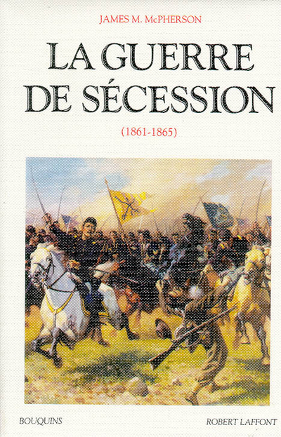 La guerre de Sécession 1861-1865 - James M. McPherson, Philippe Raynaud, Béatrice Vierne - BOUQUINS