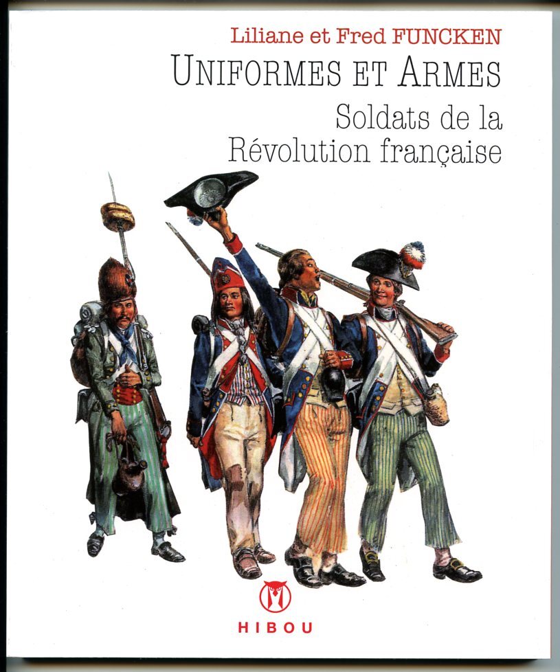 Uniformes et Armes Soldats de la Révolution Française - Fred Funcken, Liliane Funcken, Jean Schoonjans - HIBOU