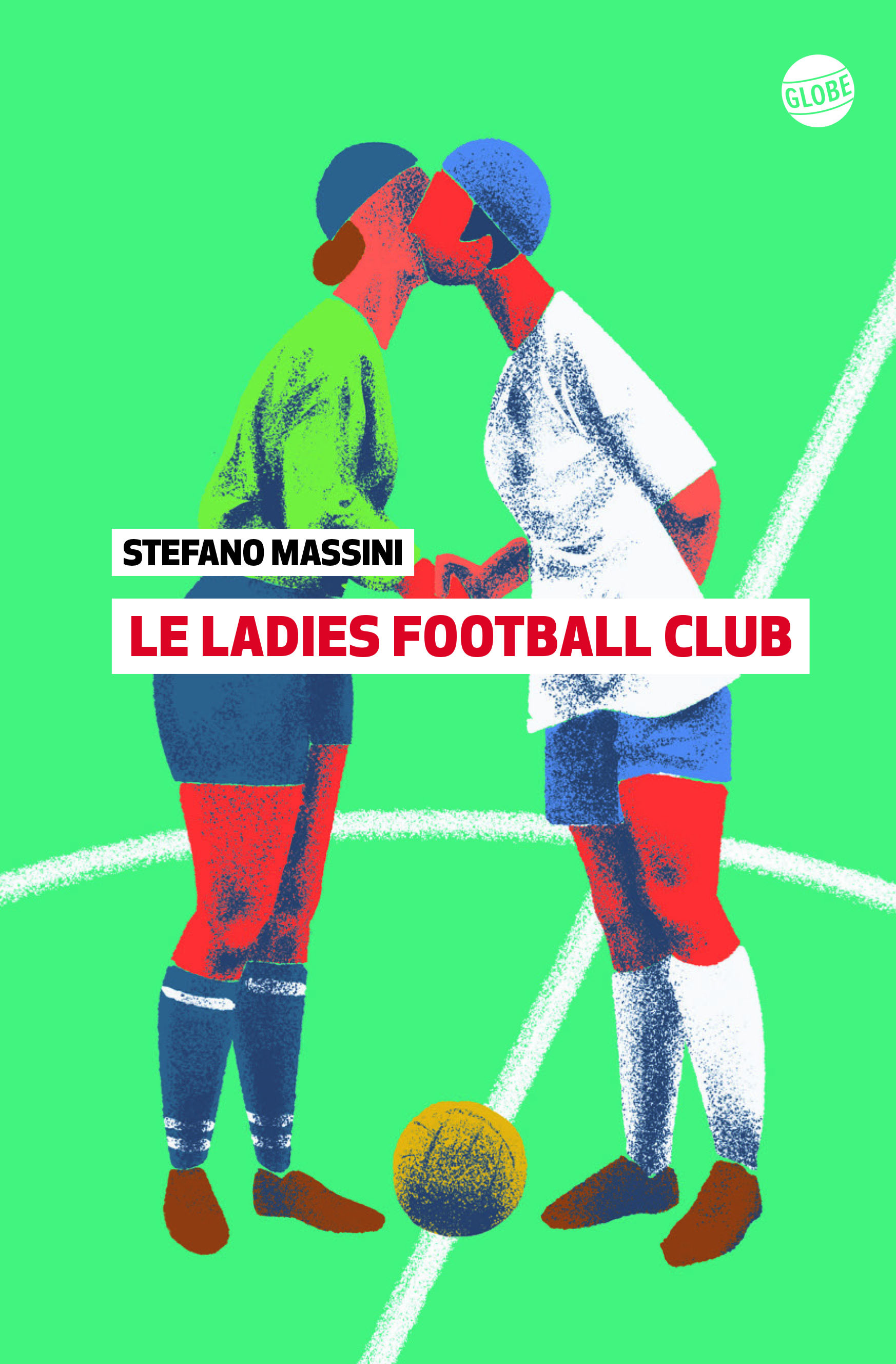 Le ladies football club - Stefano MASSINI, Nathalie Bauer - EDITEUR GLOBE