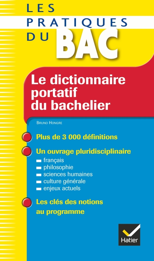 Le dictionnaire portatif du bachelier - Les Pratiques du Bac - Bruno Hongre - HATIER