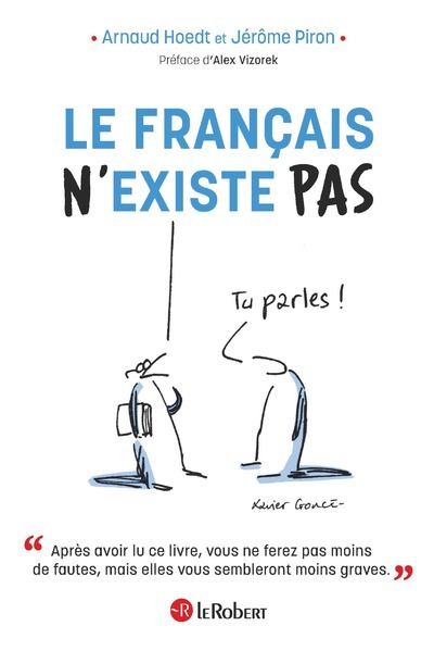 Le Français n'existe pas - Arnaud Hoedt, Jérôme Piron, Xavier Gorce - LE ROBERT