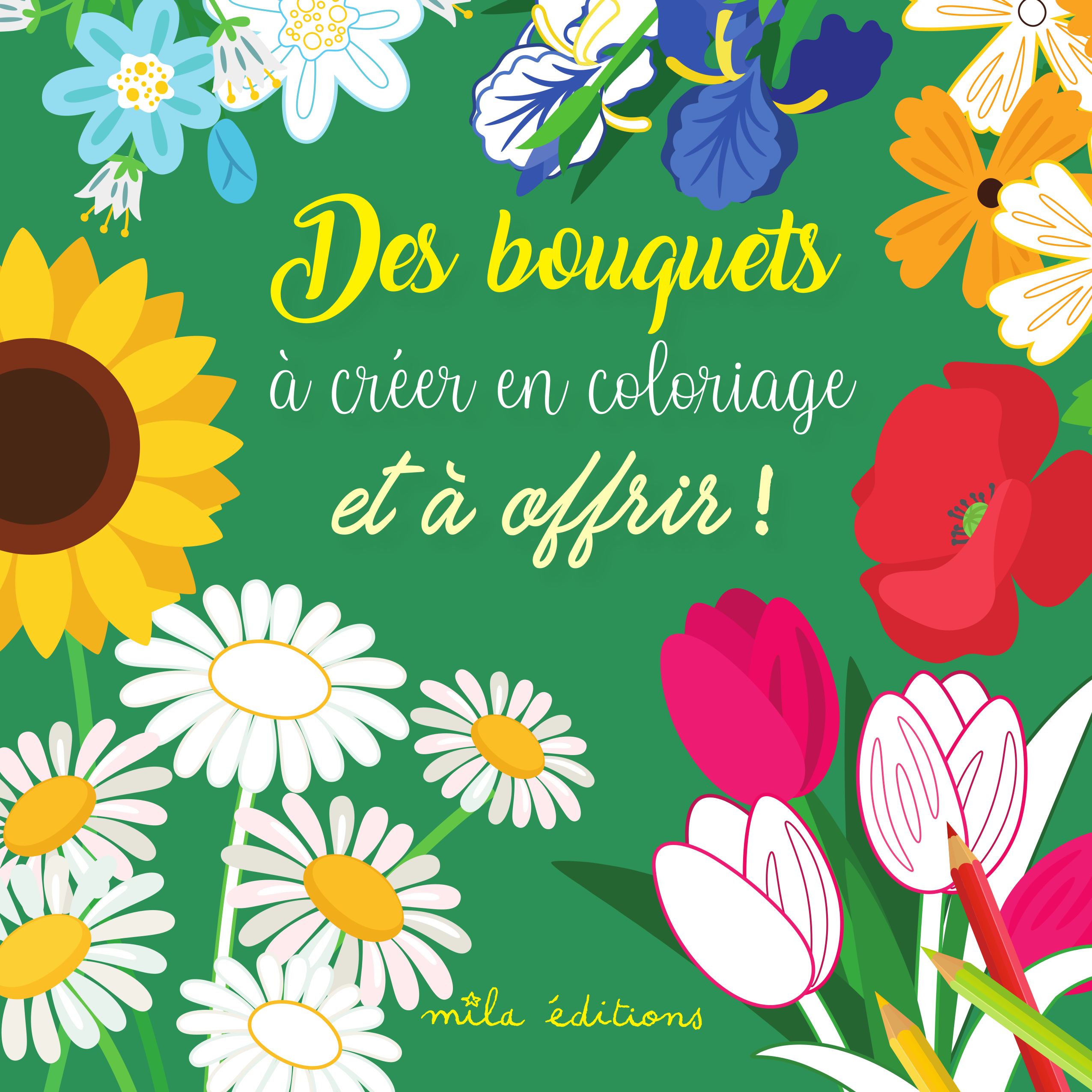 Des bouquets à créer en coloriage et à offrir ! -  COLLECIF - MILA