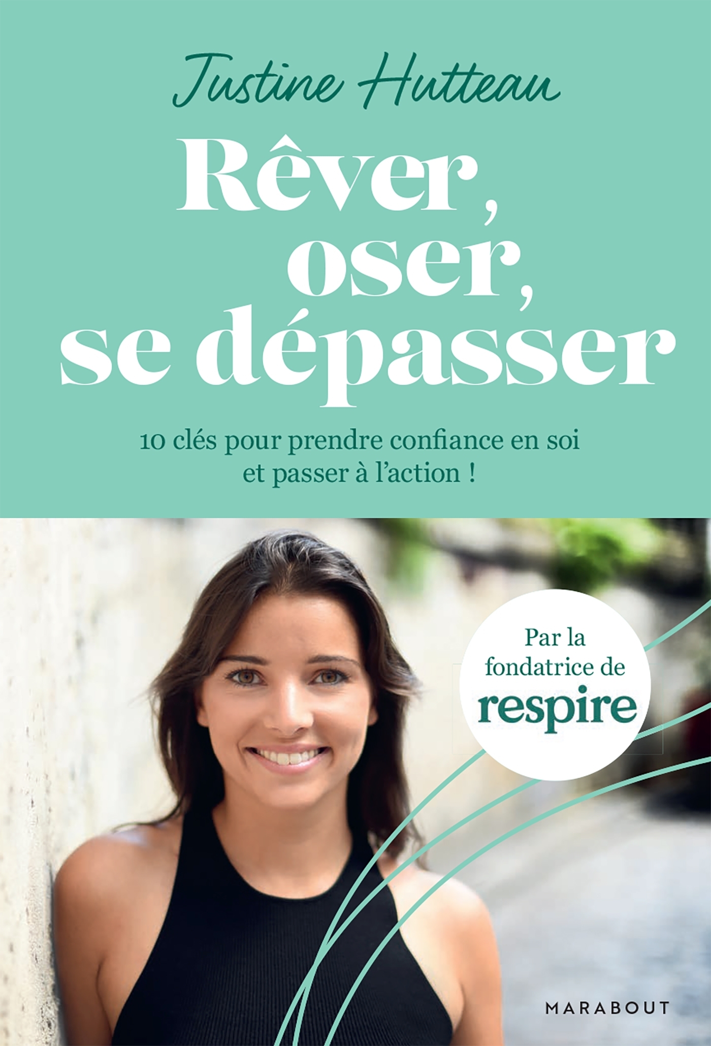 Rêver, oser, se dépasser - Justine Hutteau - MARABOUT