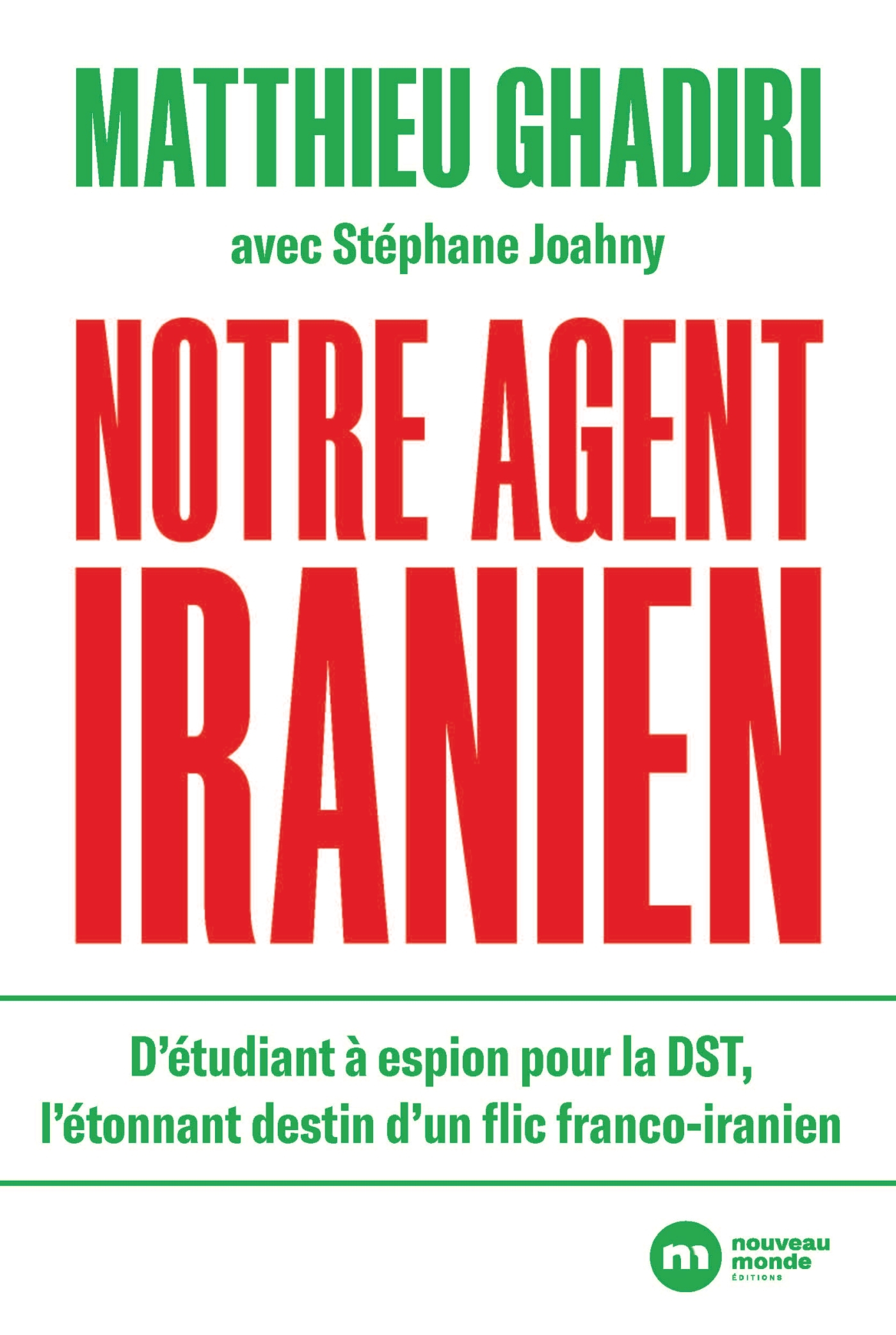 Notre agent iranien - Matthieu Ghadiri, Stéphane Joahny - NOUVEAU MONDE