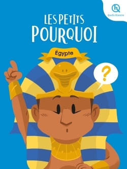 Les Petits Pourquoi : Égypte - Clémentine V. Baron Clémentine V. Baron, Bruno Wennagel, Mathieu Ferret,  Clémentine V. Baron, Clémentine V. BARON,  Camille Mertz,  Marianne Tesseraud,  Guillaume Biasse, Mathilde Tuffin - QUELLE HISTOIRE