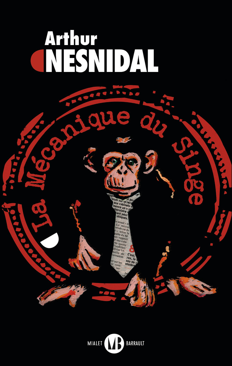 La Mécanique du singe - Arthur Nesnidal - MIALET BARRAULT