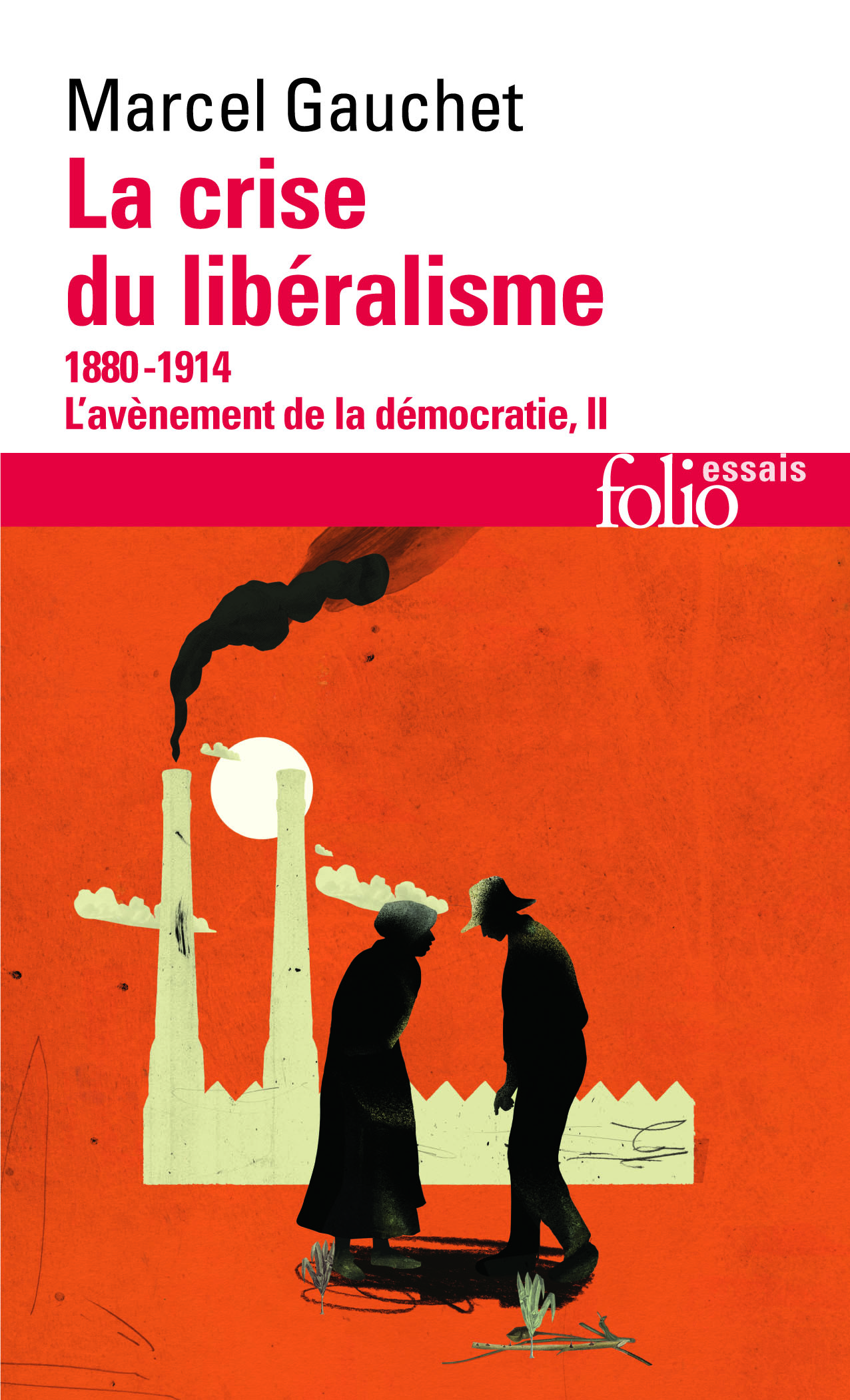 L'AVENEMENT DE LA DEMOCRATIE - II - LA CRISE DU LIBERALISME - (1880-1914) - GAUCHET MARCEL - FOLIO