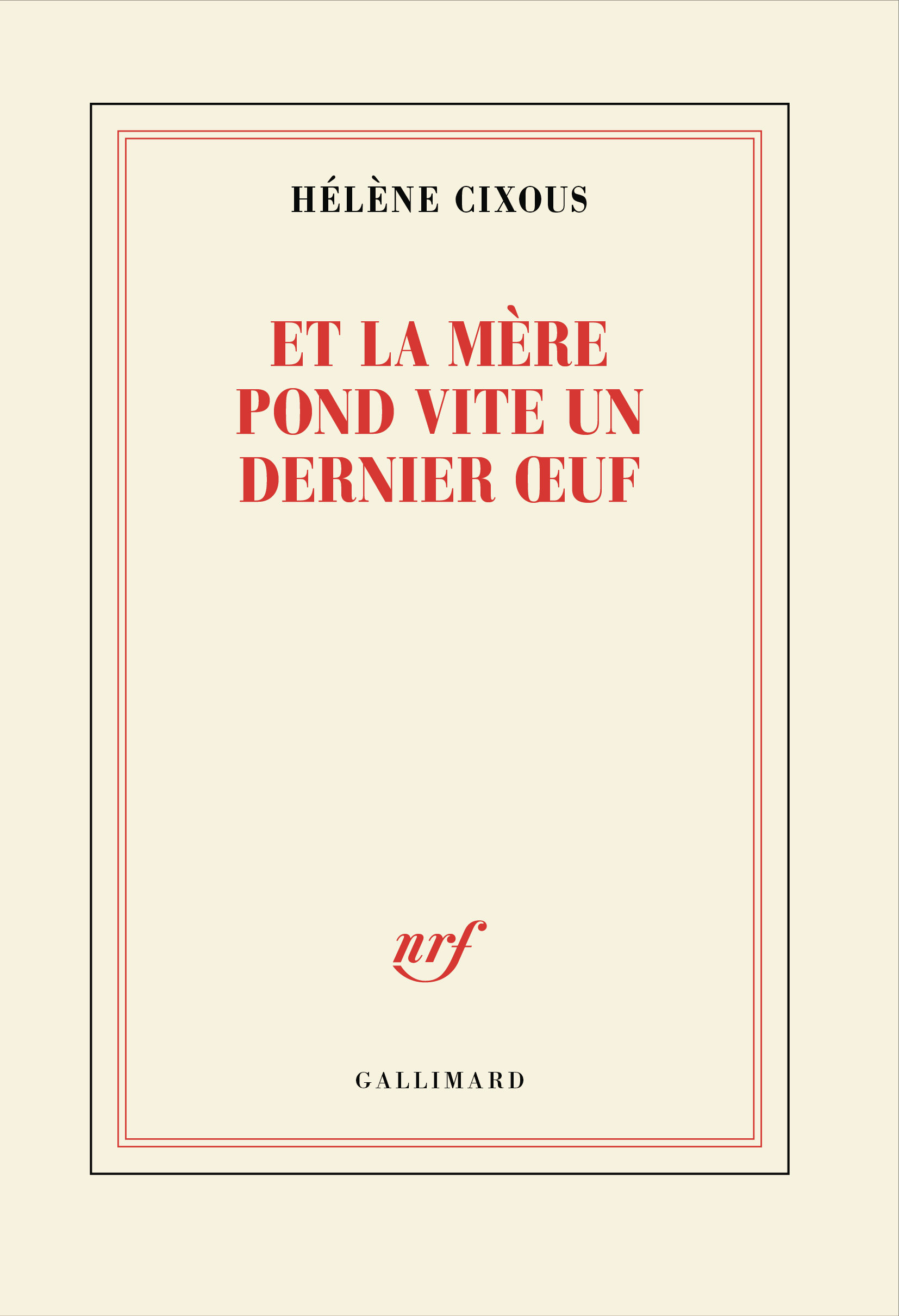 Et la mère pond vite un dernier oeuf - Hélène Cixous - GALLIMARD