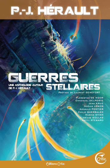 Guerres stellaires - Une anthologie autour de P.-J. Hérault - Florestan DE MOOR, Emmanuel Delporte, Jean Krug, Noémie LEMOS, Arnauld Pontier, Emilie Querbalec, Marine Sivan - CRITIC