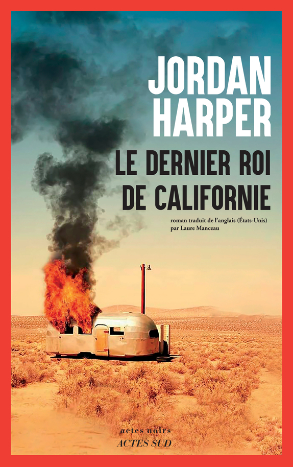 Le Dernier Roi de Californie - Jordan Harper, Laure Manceau - ACTES SUD