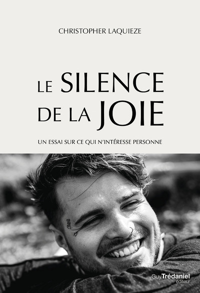 Le Silence de la Joie - Un essai sur ce qui n'intéresse personne - Christopher Laquieze, Mathias Leboeuf - TREDANIEL