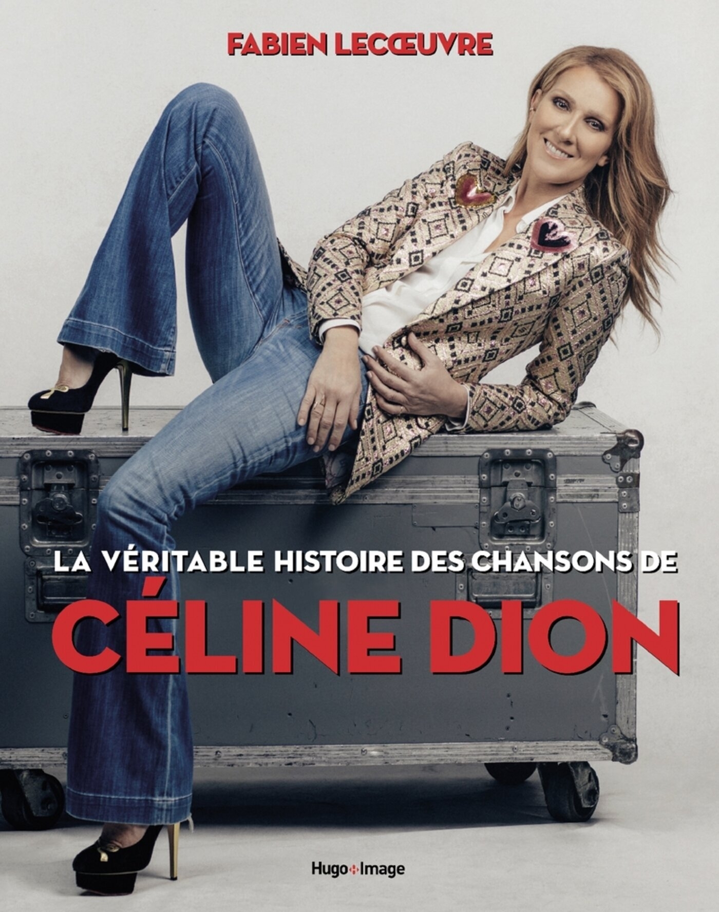 La véritable histoire des chansons de Céline Dion - Fabien lecoeuvre Fabien lecoeuvre, Fabien Lecoeuvre - HUGO IMAGE