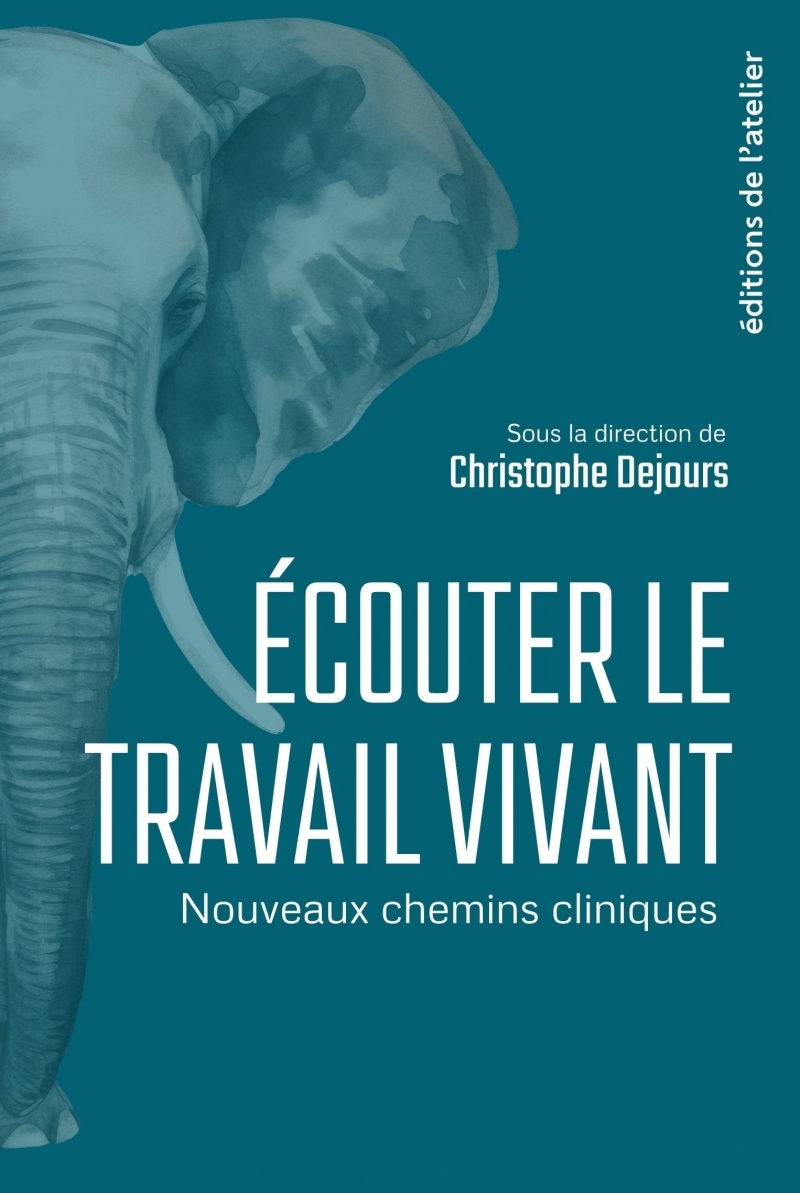 Écouter le travail vivant - Nouveaux chemins cliniques - Christophe Dejours - ATELIER