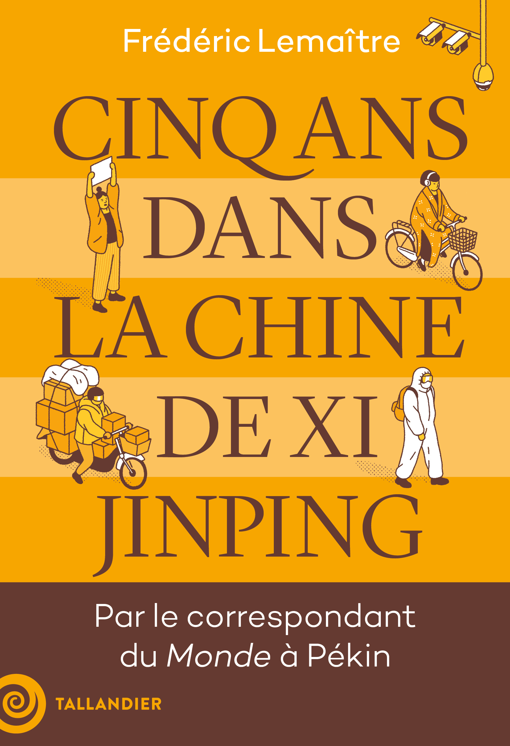 Cinq ans dans la Chine de Xi Jinping - Frédéric Lemaître - TALLANDIER