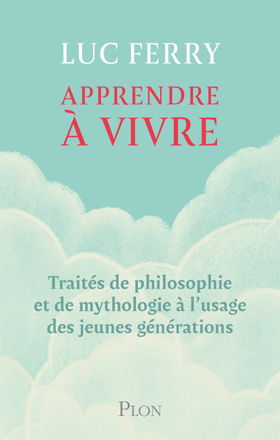 Apprendre à vivre - Luc Ferry - PLON