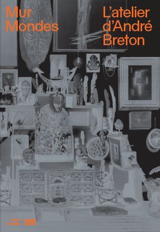 L'atelier d'André Breton - Mur, mondes -  Sous la direction de aurelie verdier,  Aurélie verdier - CENTRE POMPIDOU