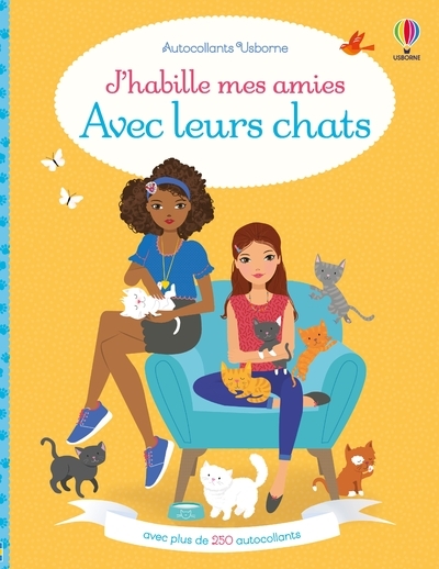 J'habille mes amies - Avec leurs chats - Dès 5 ans - Lucy Bowman, Antonia Miller, Stella Baggott, Nathalie Chaput - USBORNE