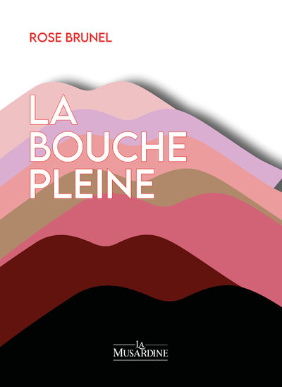 La Bouche pleine - Rose Brunel - LA MUSARDINE