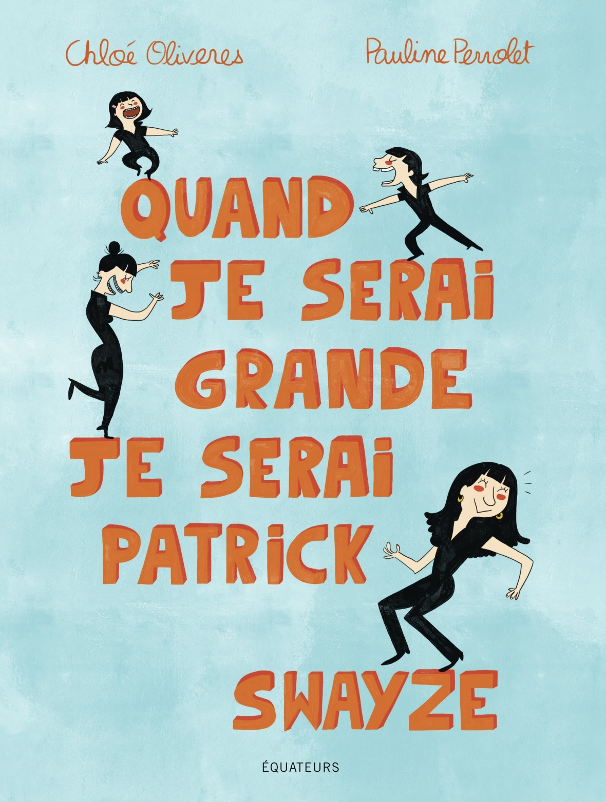 Quand je serai grande, je serai Patrick Swayze -  Oliveres chloe/perrolet pauline - DES EQUATEURS