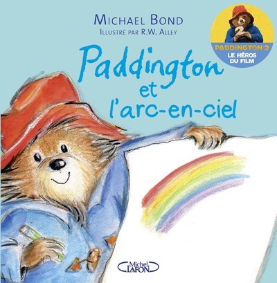 Paddington et l'arc-en-ciel - Michael Bond, R. W. Alley, Éric Betsch - MICHEL LAFON