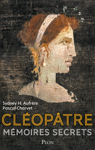 Cléopâtre - Mémoires secrets - Pascal Charvet, Sydney Hervé Aufrère, Sydney H. Aufrere - PLON