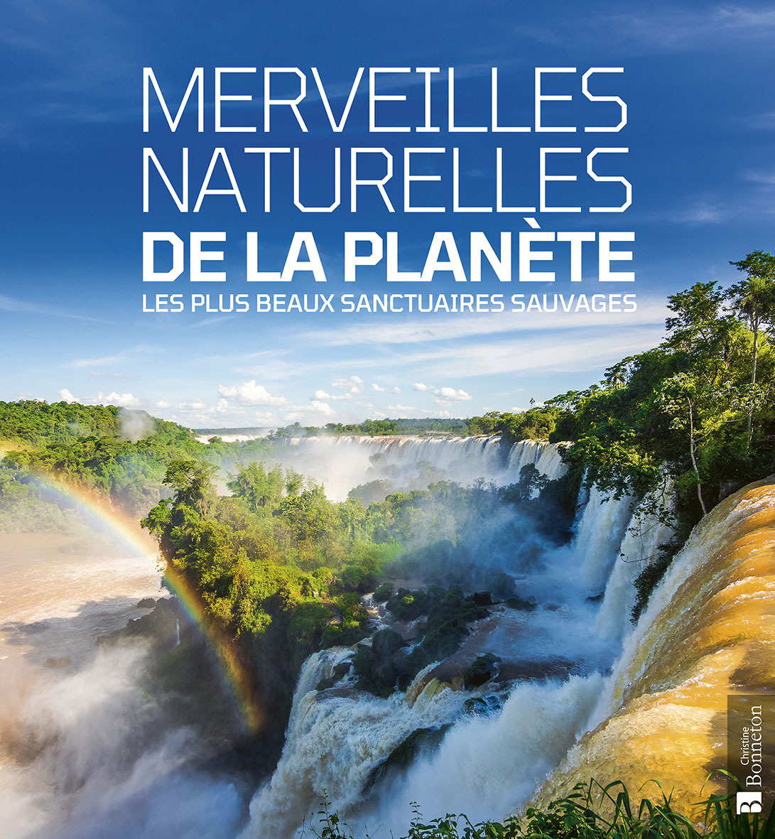 MERVEILLES NATURELLES DE LA PLANETE LES PLUS BEAUX SANCTUAIRES SAUVAGES -  Collectif collect., Collectif Collectif - BONNETON