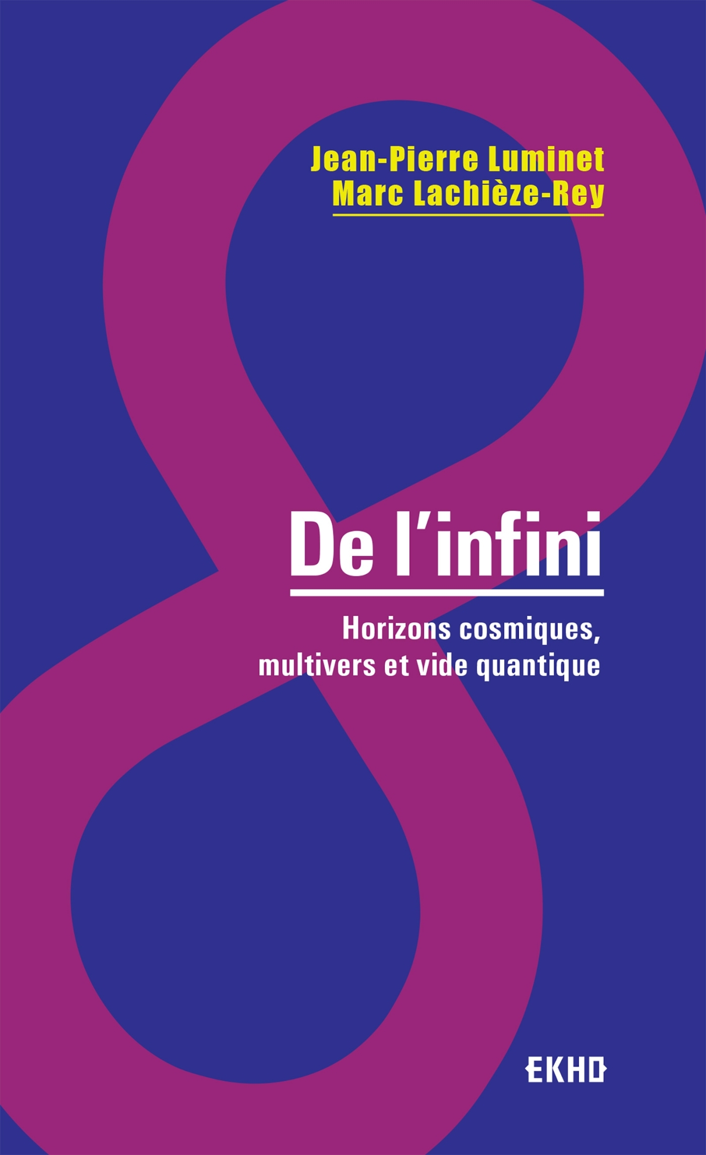 De l'infini - Horizons cosmiques, multivers et vide quantique - Jean-Pierre Luminet, Marc Lachièze-Rey - DUNOD