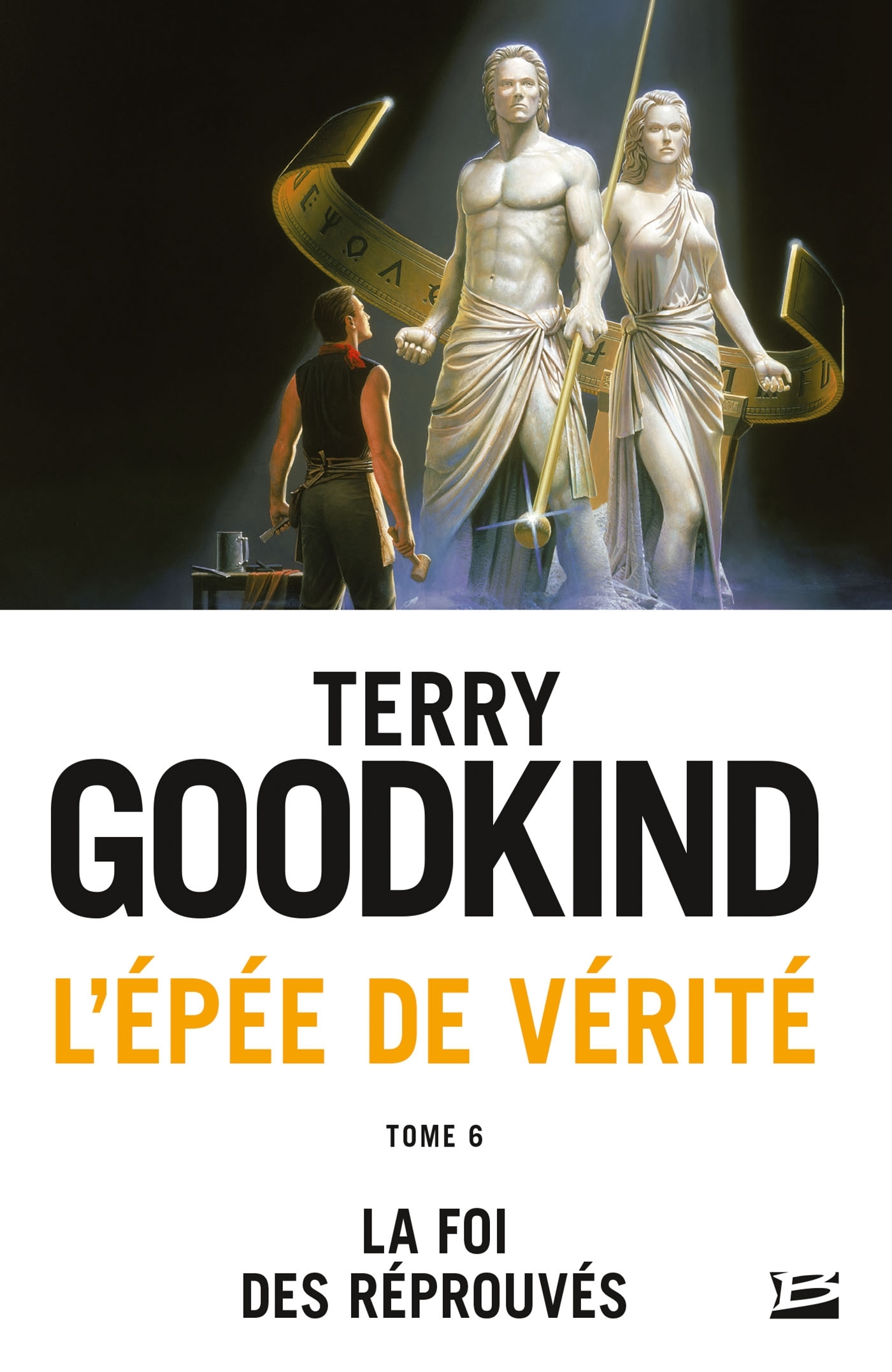 L'Épée de vérité, T6 : La Foi des réprouvés - Terry Goodkind - BRAGELONNE