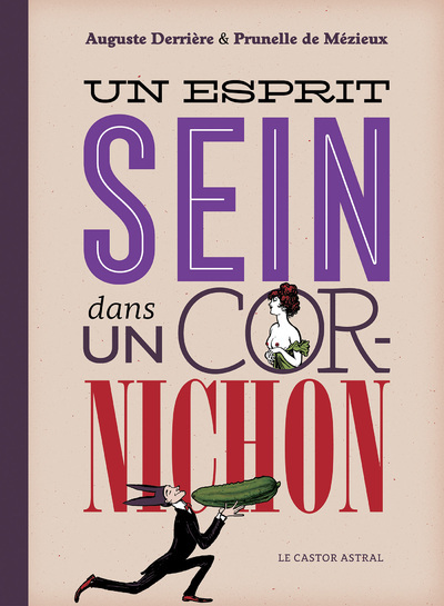 Un esprit sein dans un cornichon - Auguste Derrière, Prunelle de Mezieux - CASTOR ASTRAL