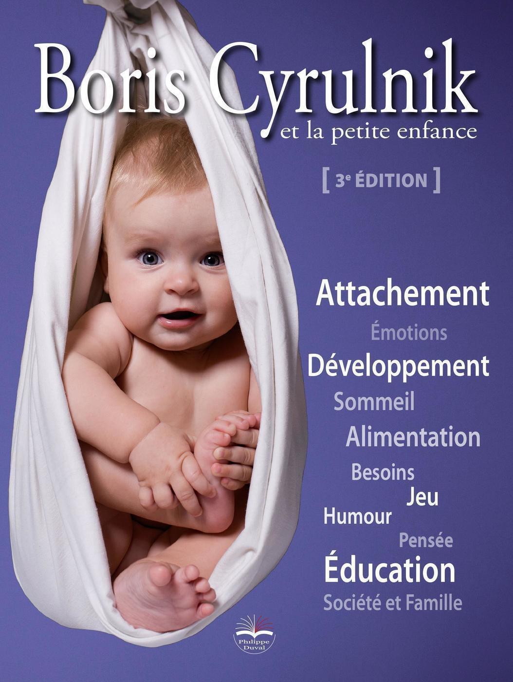 Boris Cyrulnik et la petite enfance - Sous la direction de Boris Cyrulnik - PHILIPPE DUVAL