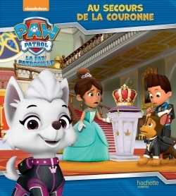 Paw Patrol-La Pat'Patrouille - Au secours de la couronne - XXX - HACHETTE JEUN.