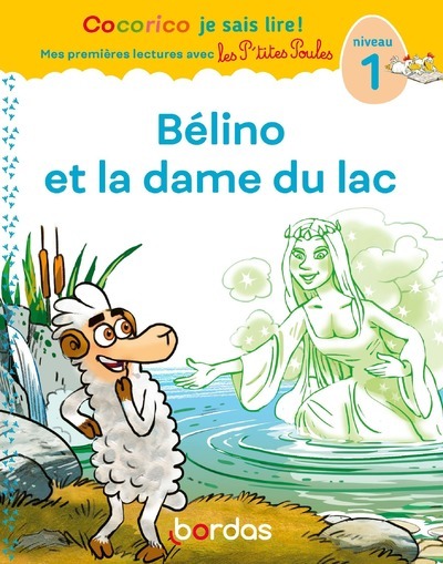 COCORICO JE SAIS LIRE ! 1RES LECTURES AVEC LES P'TITES POULES - BÉLINO ET LA DAME DU LAC NIVEAU 1 - OLIVIER MARIE-CHRISTINE - BORDAS