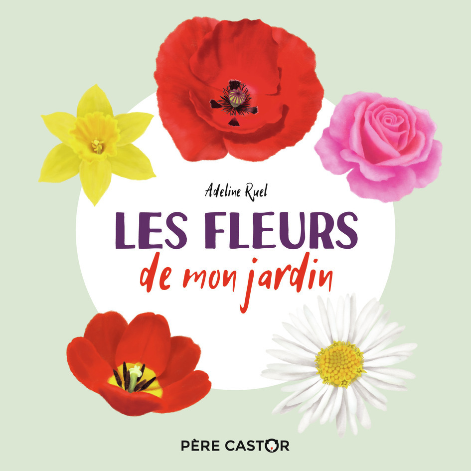 Les fleurs de mon jardin - Adeline Ruel - PERE CASTOR